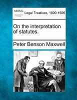 On the Interpretation of Statutes.