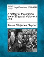 A History of the Criminal Law of England. Volume 3 of 3