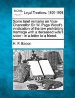 Some Brief Remarks on Vice-Chancellor Sir W. Page Wood's Vindication of the Law Prohibiting Marriage With a Deceased Wife's Sister