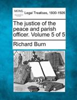 The Justice of the Peace and Parish Officer. Volume 5 of 5