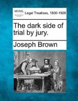 The Dark Side of Trial by Jury.