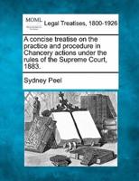 A Concise Treatise on the Practice and Procedure in Chancery Actions Under the Rules of the Supreme Court, 1883.