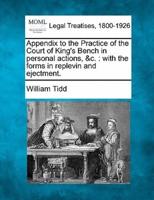 Appendix to the Practice of the Court of King's Bench in Personal Actions, &C.
