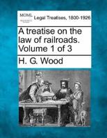 A Treatise on the Law of Railroads. Volume 1 of 3