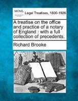 A Treatise on the Office and Practice of a Notary of England