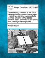 The Concise Conveyancer, Or, Short Precedents of Conveyances on Sales