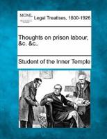 Thoughts on Prison Labour, &C. &C..