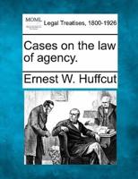 Cases on the Law of Agency.