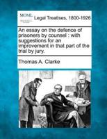 An Essay on the Defence of Prisoners by Counsel