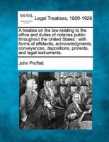 A Treatise on the Law Relating to the Office and Duties of Notaries Public Throughout the United States