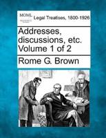 Addresses, Discussions, Etc. Volume 1 of 2