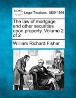 The Law of Mortgage and Other Securities Upon Property. Volume 2 of 2