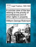 A Concise View of the Law Relating to the Priority of Incumbrances and of Other Rights in Property.