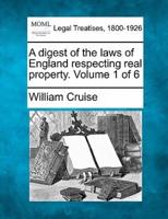 A Digest of the Laws of England Respecting Real Property. Volume 1 of 6