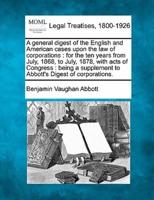 A General Digest of the English and American Cases Upon the Law of Corporations