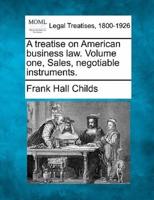 A Treatise on American Business Law. Volume One, Sales, Negotiable Instruments.