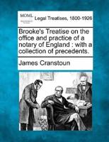 Brooke's Treatise on the Office and Practice of a Notary of England