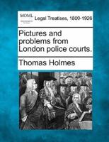 Pictures and Problems from London Police Courts.