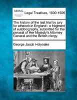 The History of the Last Trial by Jury for Atheism in England