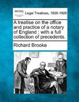 A Treatise on the Office and Practice of a Notary of England