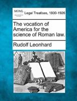 The Vocation of America for the Science of Roman Law.