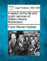 A Sketch of the Life and Public Services of William Adams Richardson.