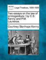 Two Essays on the Law of Primogeniture / By C.S. Kenny and P.M. Laurence.