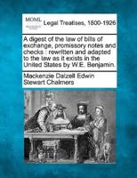 A Digest of the Law of Bills of Exchange, Promissory Notes and Checks