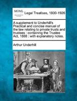 A Supplement to Underhill's Practical and Concise Manual of the Law Relating to Private Trusts and Trustees