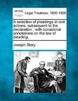 A Selection of Pleadings in Civil Actions, Subsequent to the Declaration