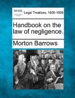 Handbook on the Law of Negligence.