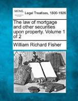The Law of Mortgage and Other Securities Upon Property. Volume 1 of 2