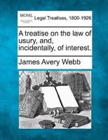 A Treatise on the Law of Usury, and, Incidentally, of Interest.