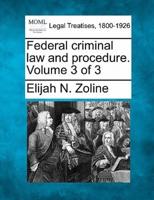 Federal Criminal Law and Procedure. Volume 3 of 3