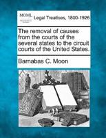 The Removal of Causes from the Courts of the Several States to the Circuit Courts of the United States.