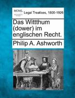 Das Wittthum (Dower Im Englischen Recht.