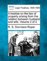 A Treatise on the Law of Property Arising from the Relation Between Husband and Wife. Volume 2 of 2