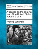 A Treatise on the Criminal Law of the United States. Volume 3 of 3
