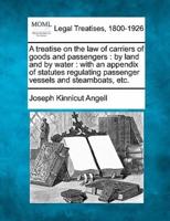 A Treatise on the Law of Carriers of Goods and Passengers