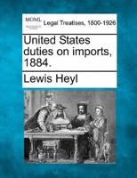 United States Duties on Imports, 1884.