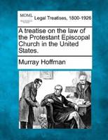 A Treatise on the Law of the Protestant Episcopal Church in the United States.