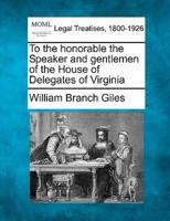 To the Honorable the Speaker and Gentlemen of the House of Delegates of Virginia