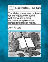 The Maine Townsman, Or, Laws for the Regulation of Towns