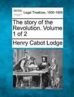 The Story of the Revolution. Volume 1 of 2