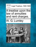 A Treatise Upon the Law of Annuities and Rent Charges.