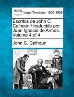 Escritos De John C. Calhoun / Traducido Por Juan Ignacio De Armas. Volume 4 of 4