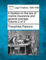 A Treatise on the Law of Marine Insurance and General Average. Volume 2 of 2