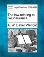 The Law Relating to Fire Insurance.