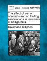 The Effect of War on Contracts and on Trading Associations in Territories of Belligerents.
