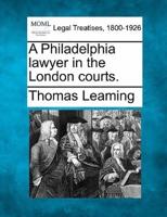 A Philadelphia Lawyer in the London Courts.